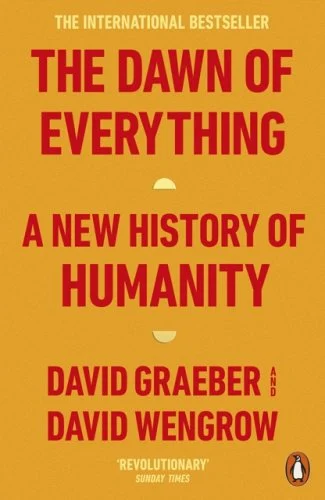 The Dawn of Everything by David Graeber and David Wengrow